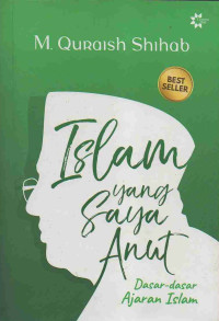 Image of Islam yang Saya Anut: Dasar-dasar Ajaran Islam